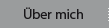 Ueber Mich